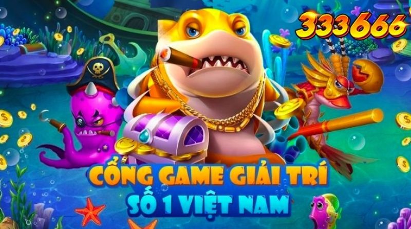 Bắn cá 333666 – Game được yêu thích nhất tại 333666