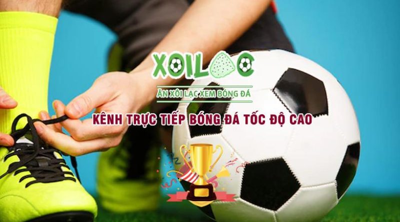 Xoi Lac TV – Nền tảng xem trực tiếp bóng đá tốc độ cao