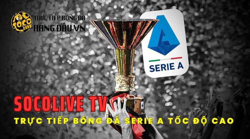 Xem Bóng Đá Socolive trực tiếp các trận đấu Serie A hấp dẫn