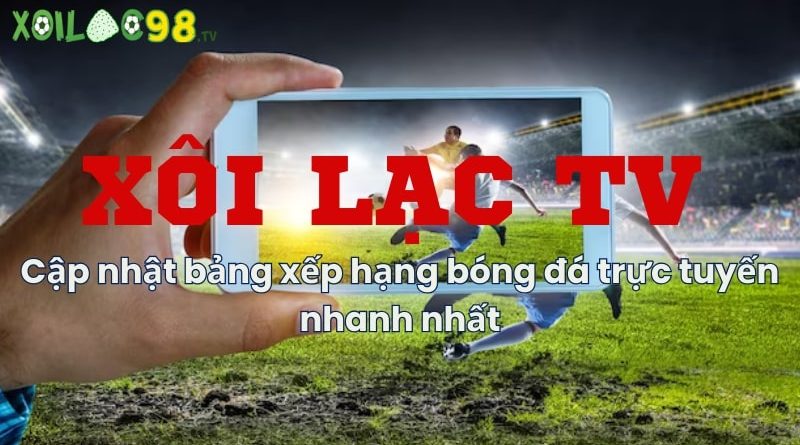 Xoilac TV – Cập nhật bảng xếp hạng bóng đá sớm nhất