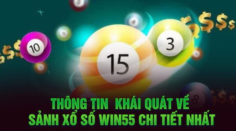 Xổ Số Win55 – Nơi Giải Trí Cực Đã, Kiếm Tiền Mỏi Tay 