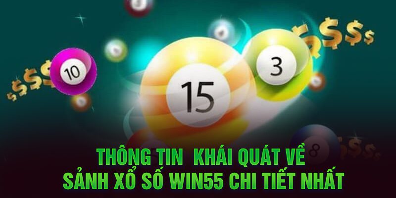 Thông tin  khái quát về sảnh xổ số Win55 chi tiết nhất