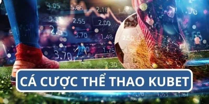 Điểm Mạnh Chỉ Có Duy Nhất Tại Sảnh Thể Thao Kubet