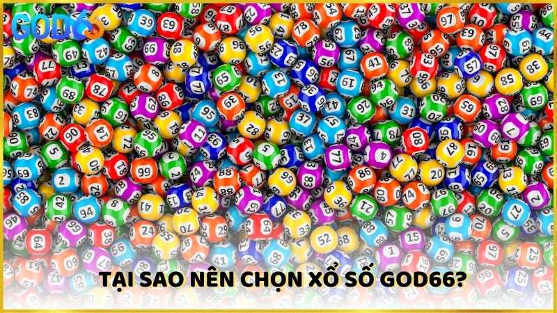 Tại sao nên chọn Xổ Số God66