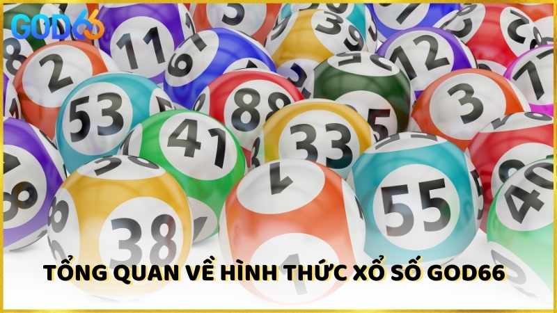 Tổng quan về hình thức Xổ Số God66