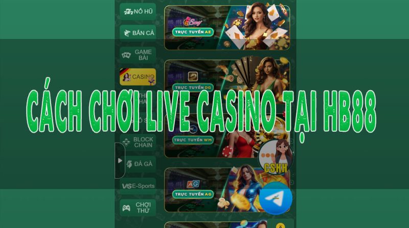 Hướng dẫn cách chơi tại sảnh Live Casino HB88: Trải nghiệm đỉnh cao!