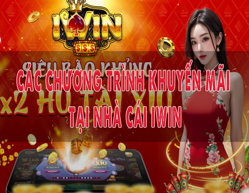 Các chương trình khuyến mãi tại nhà cái iWin