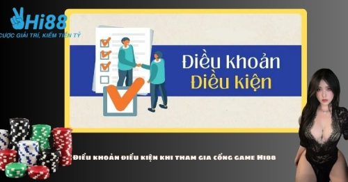 Điều Khoản Điều Kiện Tham Gia Cá Cược Hi88 Chi Tiết Nhất