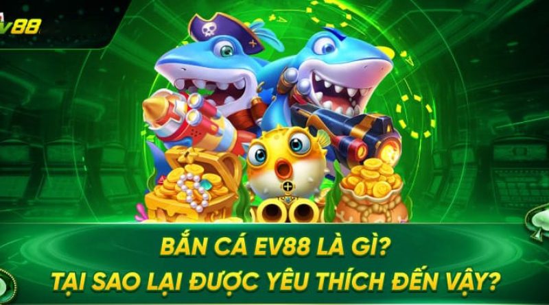 Bắn cá EV88 – Kinh nghiệm bắn cá đổi thưởng từ cao thủ