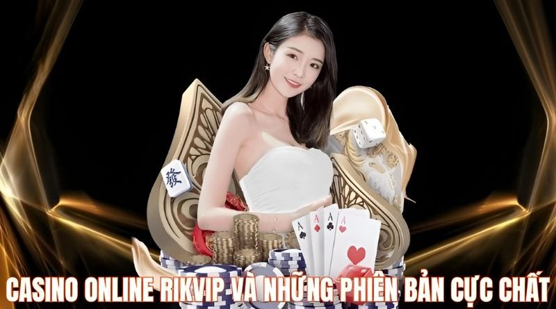 Casino Online Rikvip – Game bài hấp dẫn cùng Hot Girl