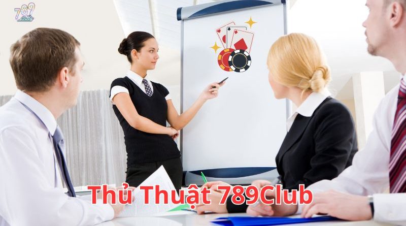 Thủ Thuật 789Club Giúp Chơi Hiệu Quả Và An Toàn Hơn