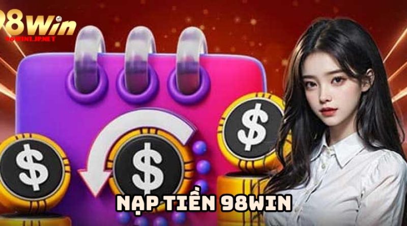 Nạp tiền 98win – Hướng dẫn chi tiết cho người mới bắt đầu chơi
