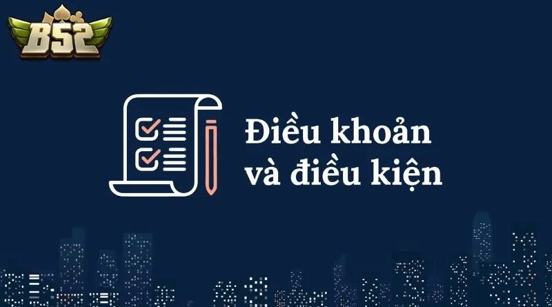 Điều khoản và điều kiện B52CLUB – Quy định quan trọng người chơi cần nắm rõ